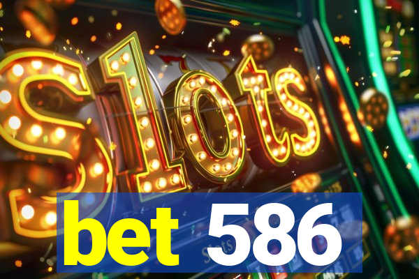 bet 586